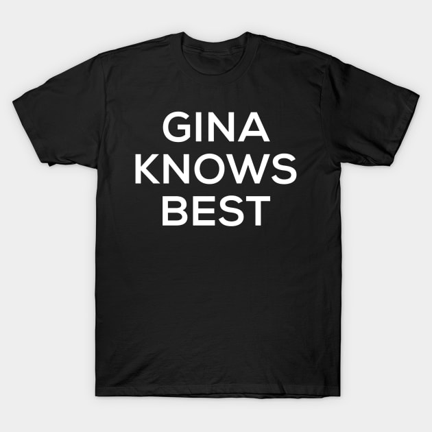 Gina Knows Best T-Shirt by martinclemmons